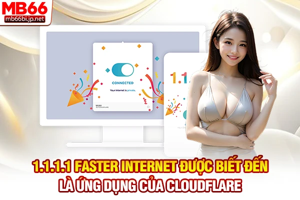 Tải 1.1.1.1: App đổi DNS vào MB66 an toàn mới 2026 2 1.1.1.1 Faster Internet được biết đến là ứng dụng của Cloudflare
