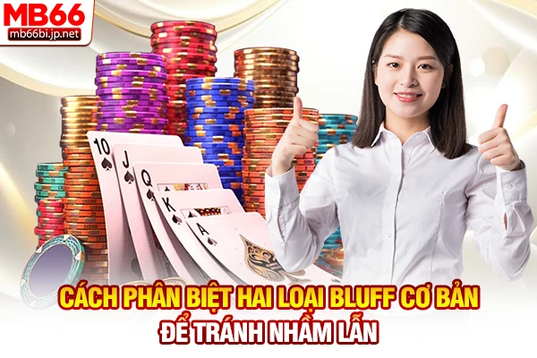Cách phân biệt hai loại Bluff cơ bản để tránh nhầm lẫn