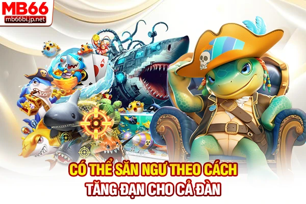 Kinh Nghiệm Bắn Cá: Top 3 Bí Kíp Săn Tiền Thật Bất Bại! 3 Có thể săn ngư theo cách tăng đạn cho cả đàn