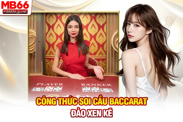 Công Thức Soi Cầu Baccarat: Bí Kíp Bất Bại Mới 24h 5 Công thức soi cầu Baccarat đảo xen kẽ