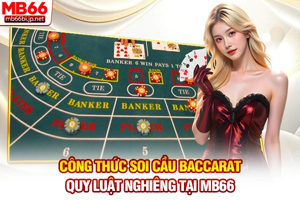 Công Thức Soi Cầu Baccarat: Bí Kíp Bất Bại Mới 24h 6 Công thức soi cầu Baccarat quy luật nghiêng tại MB66
