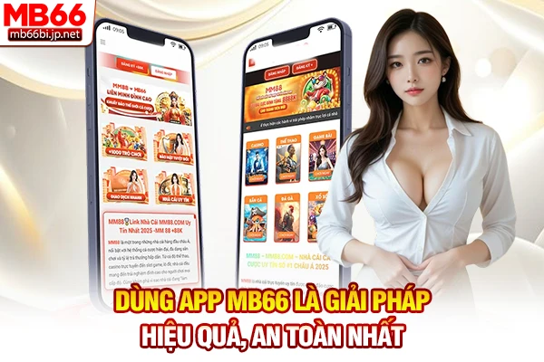 Dùng app MB66 là giải pháp hiệu quả, an toàn nhất