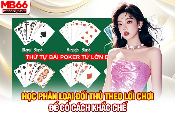 Cách Đọc Bài Đối Thủ Trong Poker: Chỉ 5s Đoán Bài Chuẩn 3 Học phân loại đối thủ theo lối chơi để có cách khắc chế