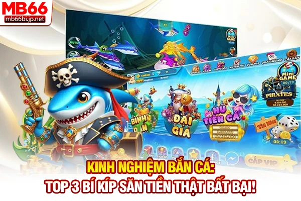 Kinh Nghiệm Bắn Cá: Top 3 Bí Kíp Săn Tiền Thật Bất Bại!