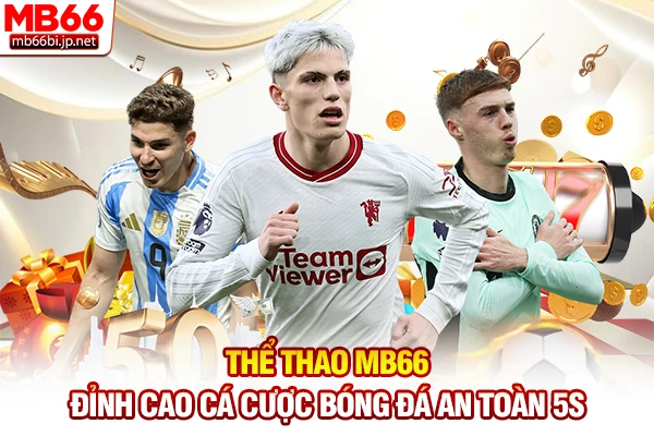 Thể Thao MB66 - Đỉnh Cao Cá Cược Bóng Đá An Toàn 5s