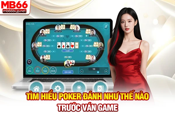 Tìm hiểu Poker đánh như thế nào trước ván game