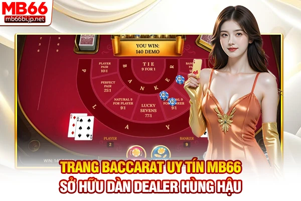Trang Baccarat uy tín MB66 sở hữu dàn Dealer hùng hậu